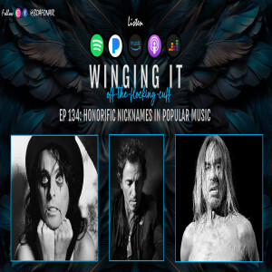 Winging It EP 134 Honorific Nicknames in Popular Music (NEW!)