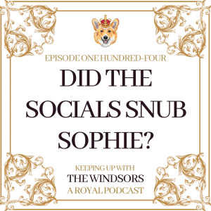 Did The Socials Snub Sophie? | Prince Harry’s Virginity Lover Comes Forward | King Charles meets President Zelensky | Episode 104