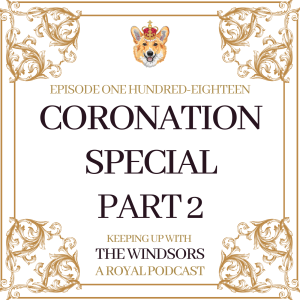 King Charles III Coronation Special - Part 2 | What did we think of the Coronation Service and Coronation Concert? | Prince Louis first official Royal Engagement | Episode 118