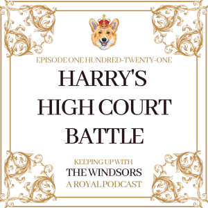 Prince Harry’s High Court Battle Against The Tabloid Press | Jordanian Royal Family Wedding Thoughts | Eugenie Royal Baby News | Episode 121