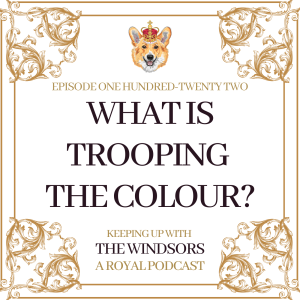 What Is Trooping The Colour? | The King’s Birthday Parade | William and Sophie on Rare Joint Engagement | Episode 122
