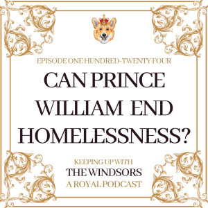 Can Prince William End Homelessness? | Sarah, Duchess of York Breast Cancer Diagnosis | Royal Ascot Fashion Review | Episode 124