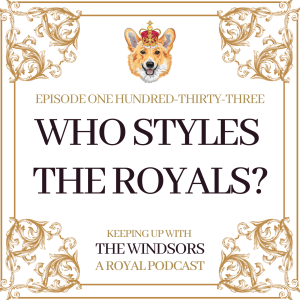 Who Styles The Royals? | Behind-The-Scenes of a Royal Stylist | Royal Summer Series | Episode 133