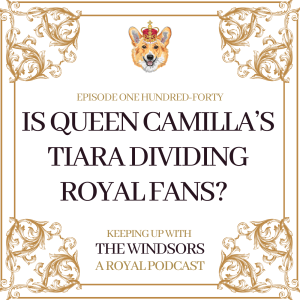 Is Queen Camilla’s Tiara Dividing Royal Fans? | The Royal Family Statements About Israeli Conflict | Episode 140