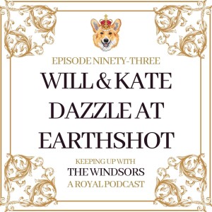 Will and Kate Dazzle at EarthShot | Sophie Award Honour | Camilla Is A Cover Star | Episode 93