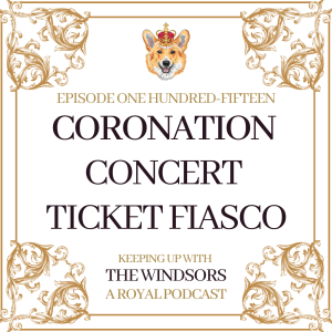 Coronation Concert Ticket Fiasco | Prince William Takes A Restaurant Booking | Prince Louis Turns Five | Episode 115
