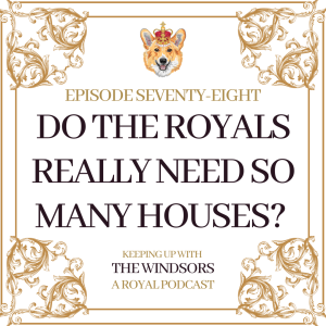 Do The Royals Really Need So Many Houses? | The Cambridges Move to Windsor | Lady Louise Working Minimum Wage Job | Episode 78