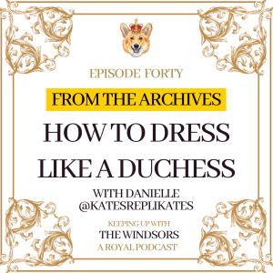 From The Archives | How To Dress Like A Duchess with Danielle | Episode 40