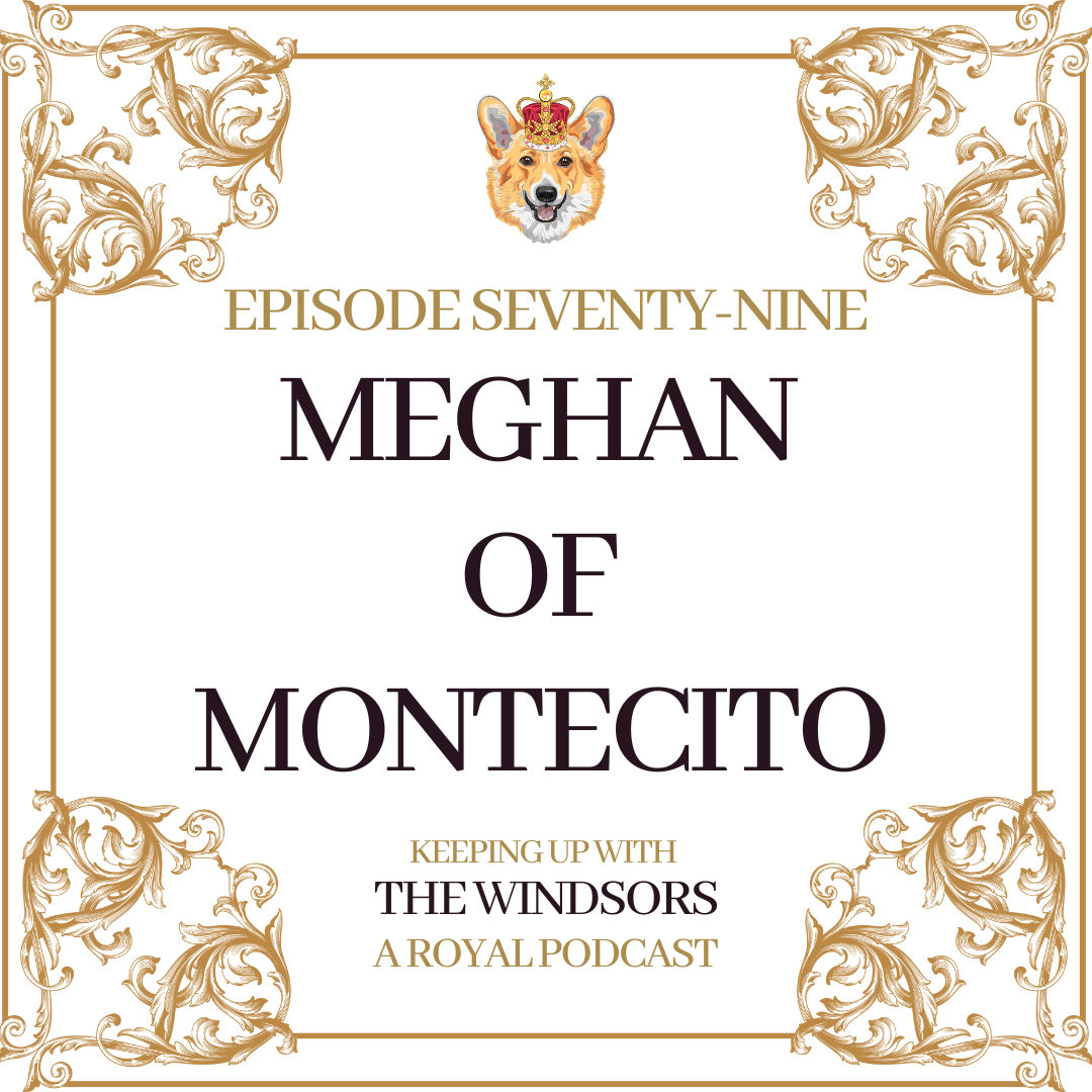 Keeping Up With The Windsors | A Royal Family Podcast - News and Updates