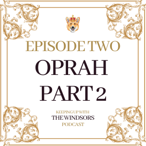 Keeping Up With The Windsors | A Royal Family Podcast - News and Updates