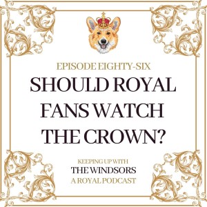 Should Royal Fans Watch The Crown? | The Crown Season Five Information Released | Episode 86