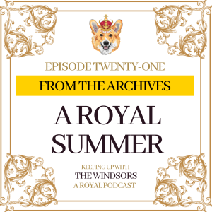 From The Archives | A Royal Summer | Episode 21