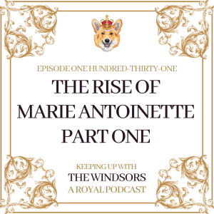 The Rise Of Marie Antoinette - Part One | Royal Summer Series | Episode 131