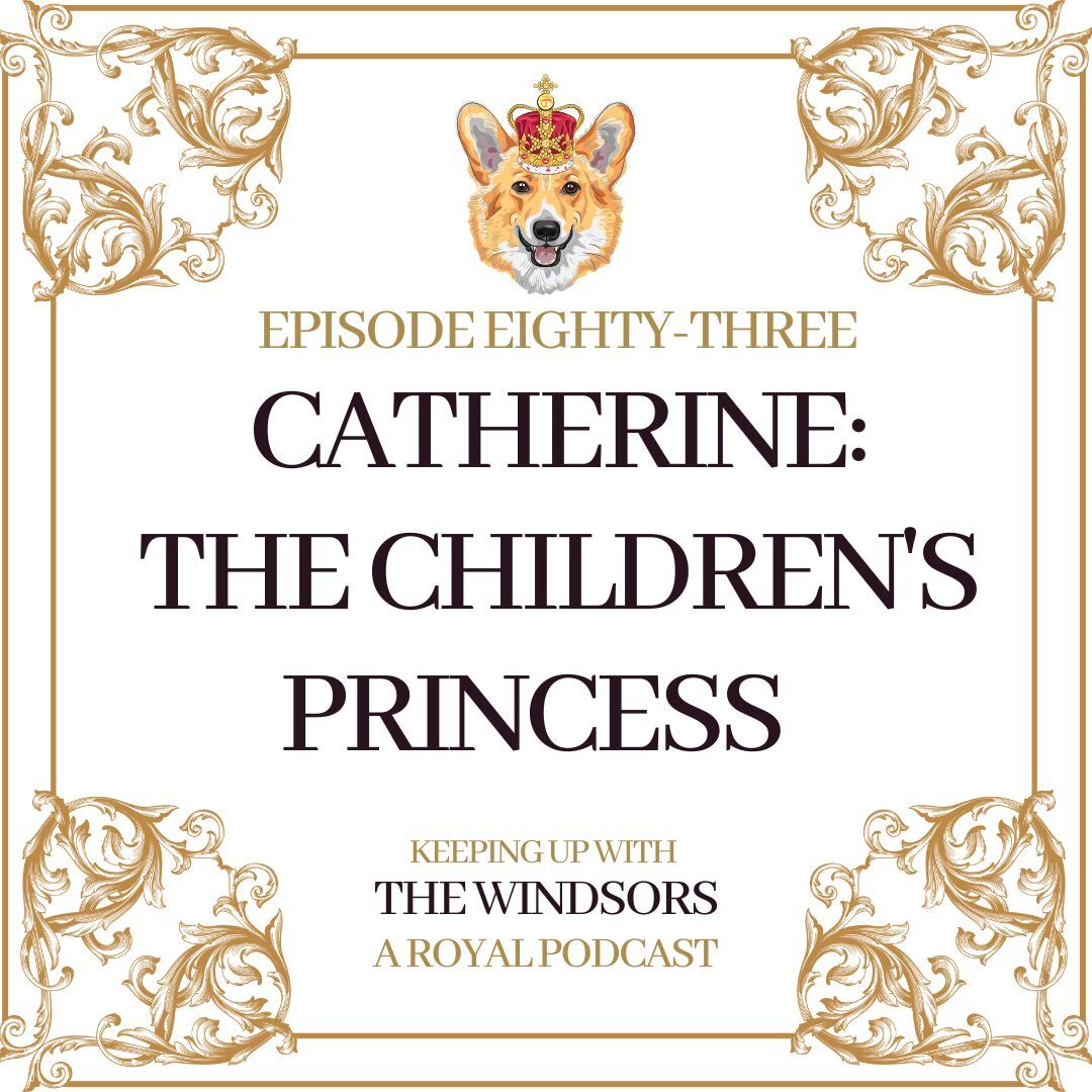 Keeping Up With The Windsors | A Royal Family Podcast - News and Updates