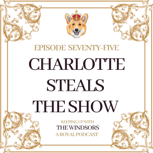 Princess Charlotte Steals The Show | Is William the #princeofpegging? | Commonwealth Games Royal Engagements | Episode 75