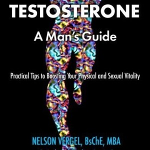 Unlocking the Power of Testosterone: Insights from Nelson Vergel's Guide