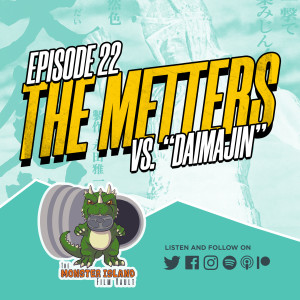 Episode 22: The Metters vs. ‘Daimajin’