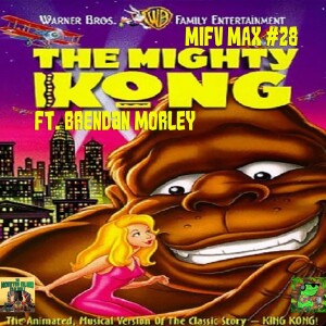 MIFV MAX #28: ‘The Mighty Kong’ | Ft. Brendan Morley (Autistic Lizard Productions) (abridged)