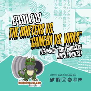 Episode 39: The Drifters vs. 'Gamera vs. Viras' (feat. Jack 'GMan' Hudgens and J.R. Villers)