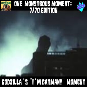 One Monstrous Moment: 7/70 Edition – Godzilla’s “I’m Batman!” Moment (Terror of Mechagodzilla)