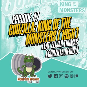 Episode 47: ‘Godzilla, King of the Monsters’ (1956) (feat. Elijah Thomas)