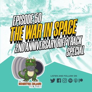 Episode 50: ‘The War in Space‘ | 2nd Anniversary Riff Track Spectacular!