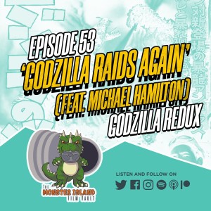 Episode 53: ‘Godzilla Raids Again’ | Feat. Michael ‘The Kaiju Groupie’ Hamilton | Godzilla Redux