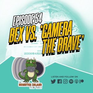 Episode 54: Bex vs. ‘Gamera the Brave’
