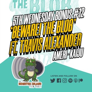 Bonus Episode 12: ‘Beware! The Blob’ | Ft. Travis Alexander