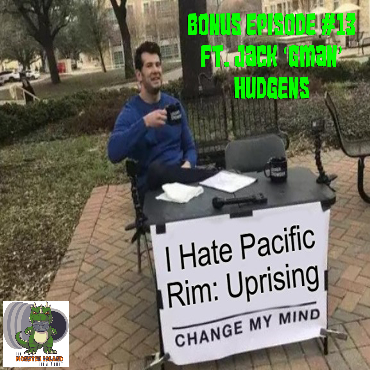 Bonus Episode 13 - I Hate ‘Pacific Rim: Uprising,’ Change My Mind | Ft. Jack ‘GMan’ Hudgens