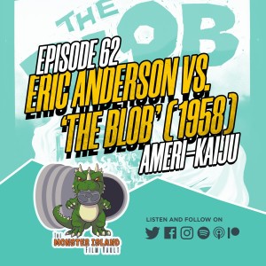 Episode 62: Eric Anderson vs. ‘The Blob’ (1958)