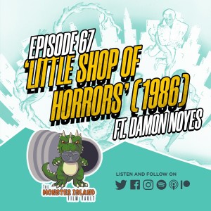 Episode 67: ‘Little Shop of Horrors’ (1986) | Ft. Damon Noyes