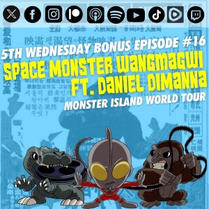 Bonus Episode #16: ‘Space Monster Wangmagwi’ | Ft. Daniel DiManna