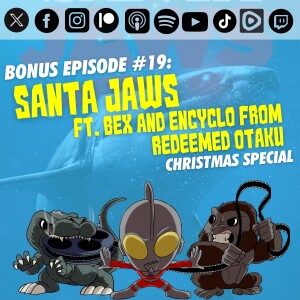 Bonus Episode #19: 'Santa Jaws' | Ft. Bex and Encyclo from Redeemed Otaku | Christmas Special