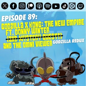 Episode 89 – ‘Godzilla x Kong: The New Empire’ vs. Donny Winter vs. The Omni Viewer | “Godzilla Redux” x “Kong Quest”