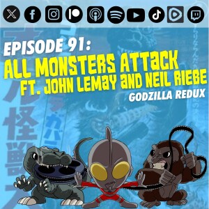 Episode 91: 'All Monsters Attack' | Ft. Neil Riebe and John LeMay | Godzilla Redux