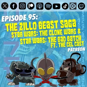 Episode 95: “The Zillo Beast Saga” | Ft. The Cel Cast | Star Wars: The Clone Wars & The Bad Batch | Patreon