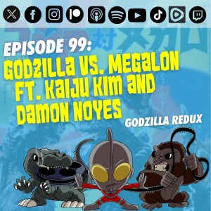 Episode 99: ‘Godzilla vs. Megalon’ | Ft. Kaiju Kim and Damon Noyes | Godzilla Redux (complete)