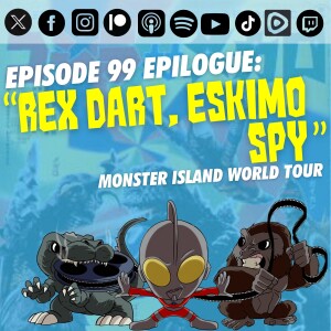 Episode 99 Epilogue: "Rex Dart, Eskimo Spy"