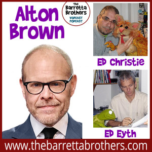 Alton Brown! Ed Christie! Ed Eyth!