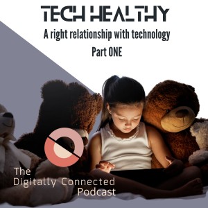 Tech Healthy: A Right Relationship with Technology (Part ONE)