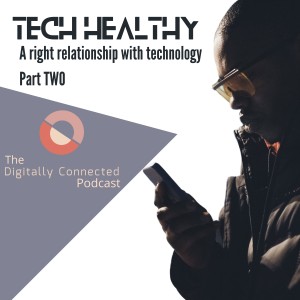 Tech Healthy: A Right Relationship with Technology (Part TWO - Screen Time)