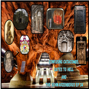 Confusing Catacombs, Gates of Hell and the Schwarzenbergs. Ep 34