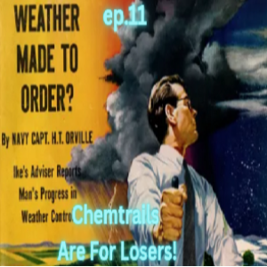 Ep11 Chemtrails Are For Losers!