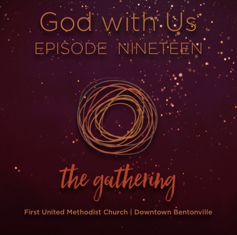 The Gathering Podcast - Episode 19 -God With Us (Dec 18, 2016)