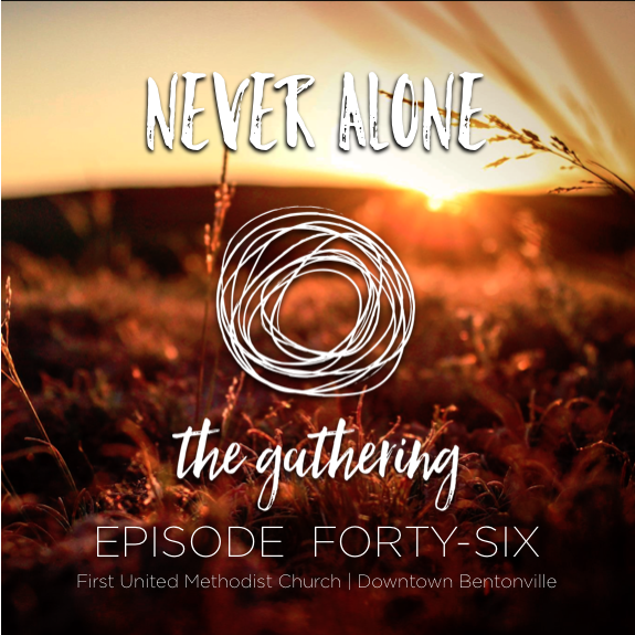 The Gathering Podcast - Episode 46 - Never Alone (July 16, 2017)