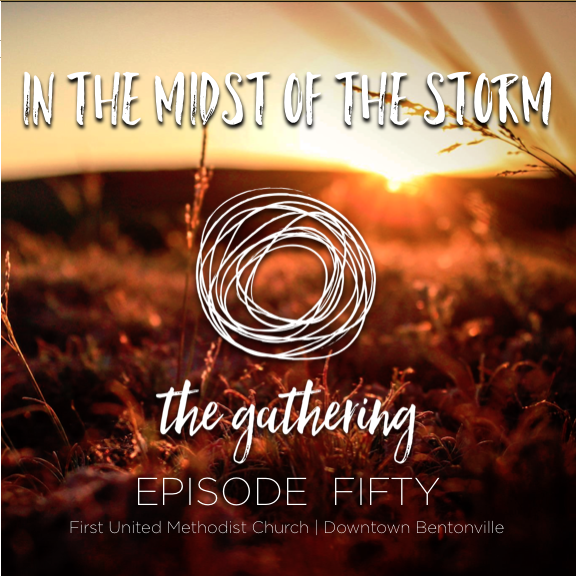 The Gathering Podcast - Episode 50 - In the Midst of the Storm (August 13, 2017)