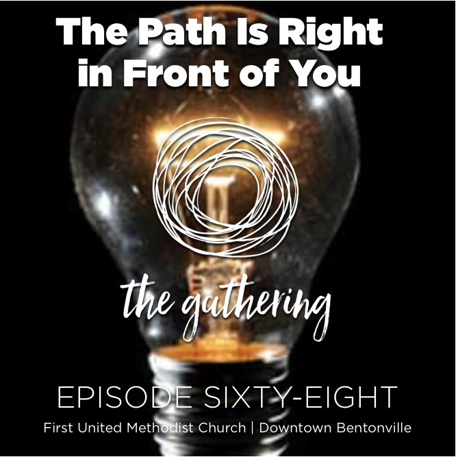 The Gathering Podcast - Episode 68 - The Path is Right in Front of You (January 14, 2018) 