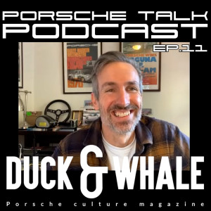 Porsche Talk Podcast Ep.11 - Lee from Duck and Whale