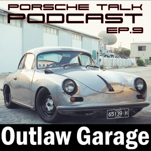 Porsche Talk Podcast Ep.9 - Scott from Outlaw Garage